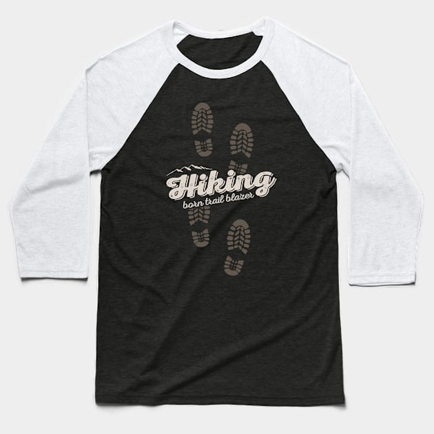 Hiking - Born Trailblazer Baseball T-Shirt by hillsboroughdesignco